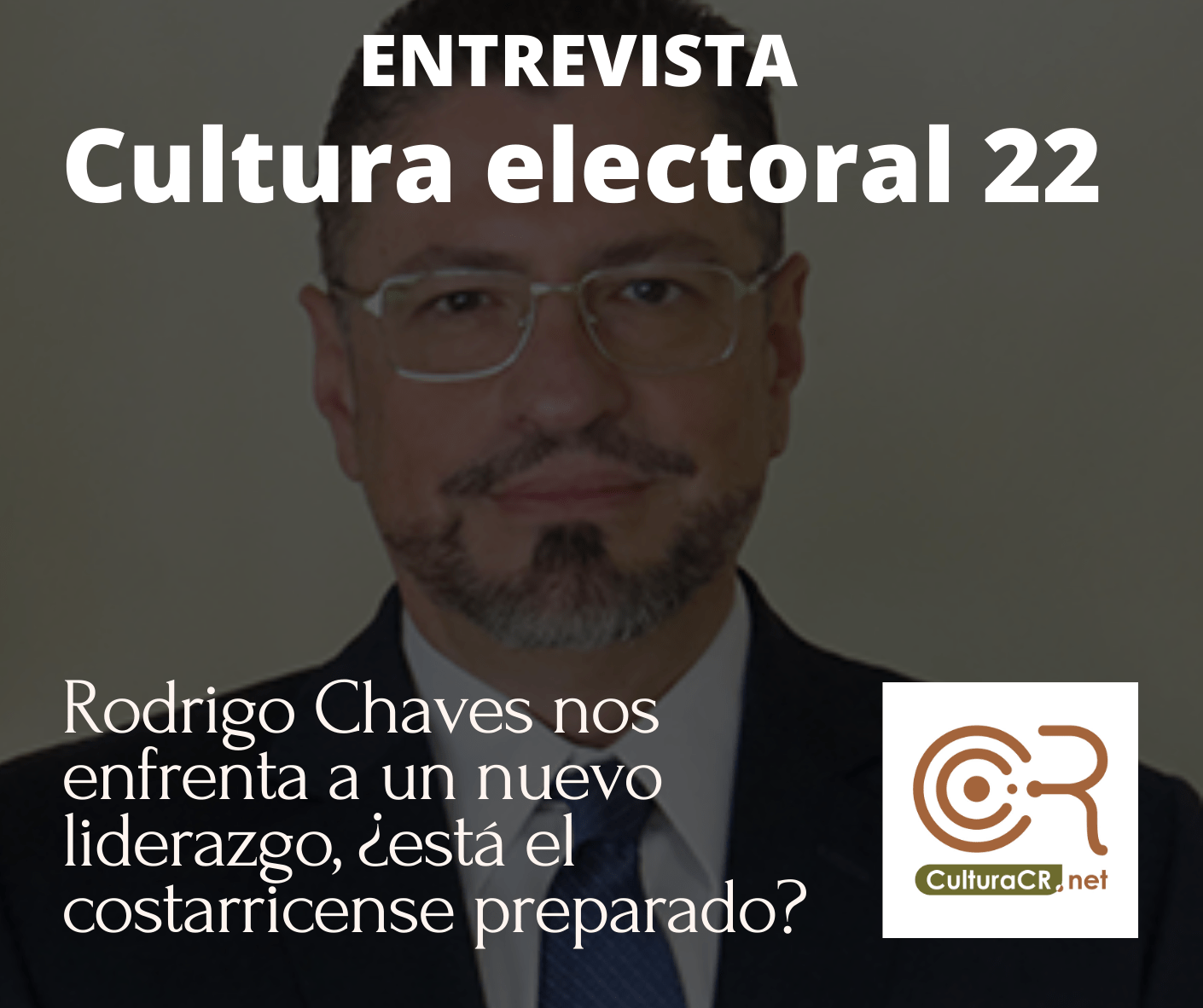 ¿Es posible la propuesta y estilo de liderazgo que propone Rodrigo Chaves en Costa Rica? ◘ Cultura electoral 22