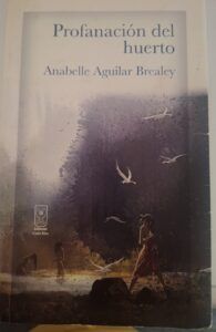 Profanación del huerto de Anabelle Aguilar - Poema de la semana