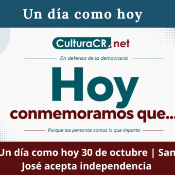 Un día como hoy 30 de octubre | San José acepta independencia