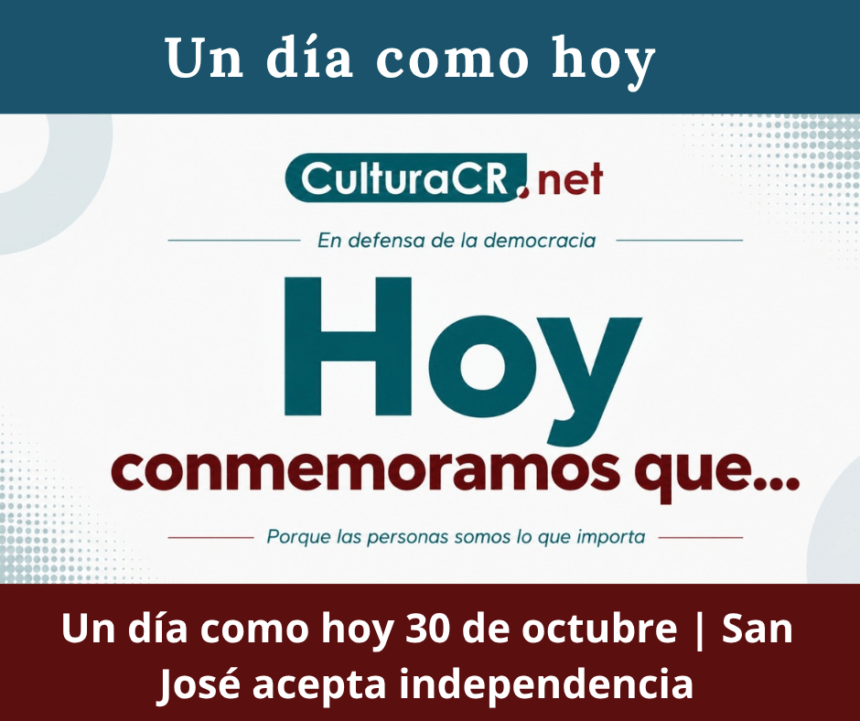 Un día como hoy 30 de octubre | San José acepta independencia